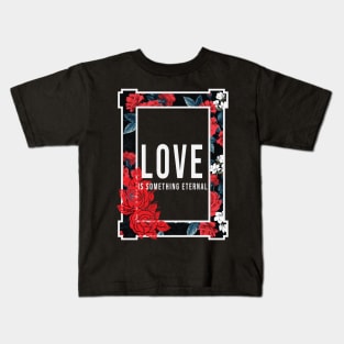 Love is something eternal Kids T-Shirt